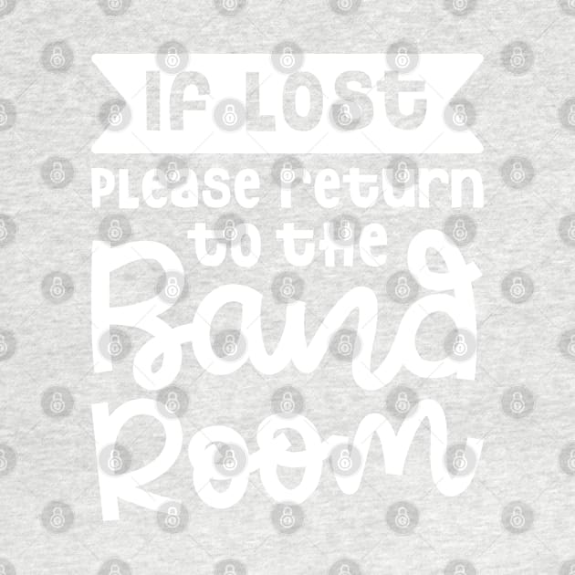 If Lost Please Return To The Band Room Marching Band Cute Funny by GlimmerDesigns